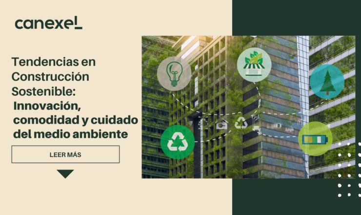 Tendencias en Construcción Sostenible: Innovación, comodidad y cuidado del medio ambiente