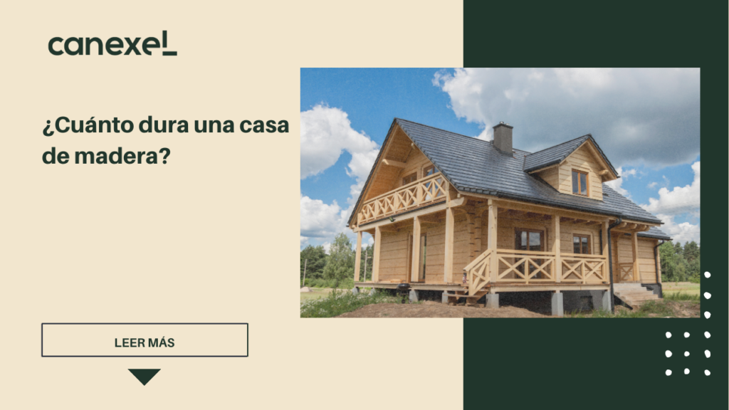 ¿Cuánto dura una casa de madera? Descubre su resistencia y longevidad en Canexel